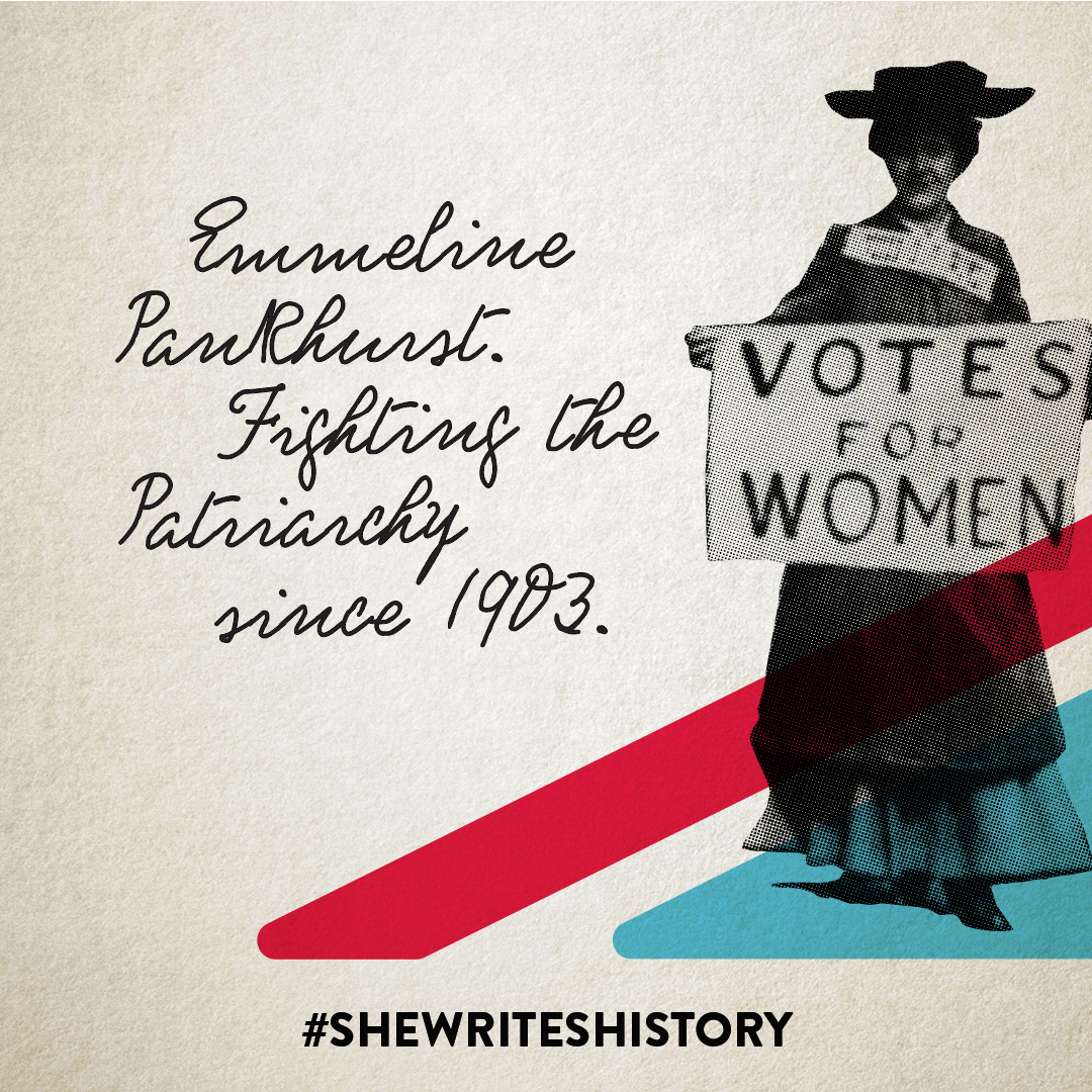 Emmeline Pankhurst. Fighting the Patriarchy since 1903.